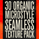 30 Organic Micro-Style Seamless Texture Pack 30 Organic Micro-Style Seamless Texture Pack - GraphicRiver Item for Sale