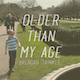 Older Than My Age