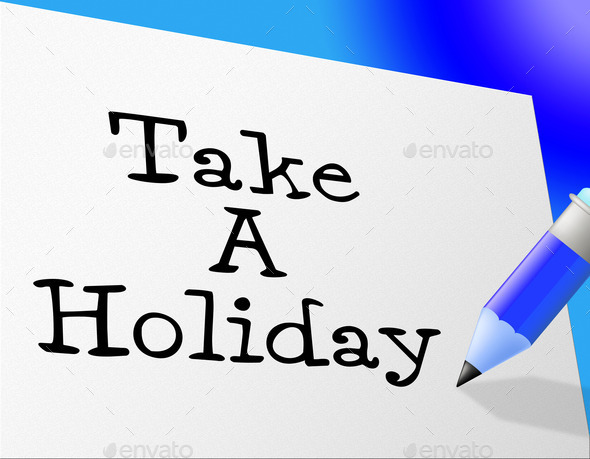 Take A Holiday Represents Go On Leave And Communicate