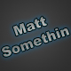 MattSomethin