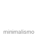 minimalismo