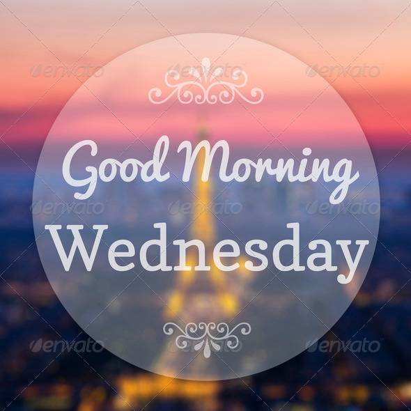Good Morning Wednesday on Eiffle Paris blur background